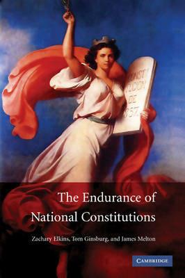 The Endurance of National Constitutions - Zachary Elkins,Tom Ginsburg,James Melton - cover