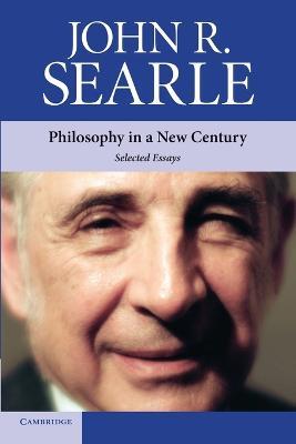 Philosophy in a New Century: Selected Essays - John R. Searle - cover