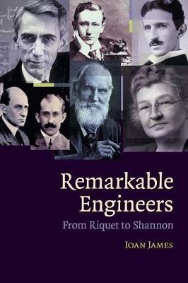 Remarkable Engineers: From Riquet to Shannon - Ioan James - cover