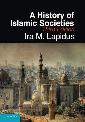 A History of Islamic Societies - Ira M. Lapidus - cover