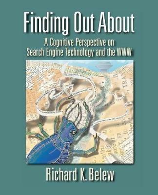 Finding Out About: A Cognitive Perspective on Search Engine Technology and the WWW - Richard K. Belew - cover