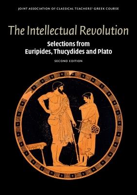 The Intellectual Revolution: Selections from Euripides, Thucydides and Plato - Joint Association of Classical Teachers' Greek Course - cover