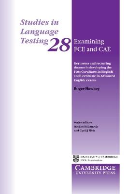 Examining FCE and CAE: Key Issues and Recurring Themes in Developing the First Certificate in English and Certificate in Advanced English Exams - Roger Hawkey - cover