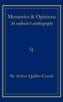 Memories and Opinions: An Unfinished Autobiography - Arthur Quiller-Couch - cover
