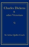 Charles Dickens and Other Victorians - Arthur Quiller-Couch - cover