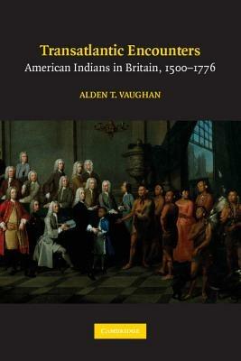 Transatlantic Encounters: American Indians in Britain, 1500-1776 - Alden T. Vaughan - cover