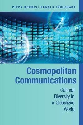 Cosmopolitan Communications: Cultural Diversity in a Globalized World - Pippa Norris,Ronald Inglehart - cover