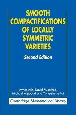 Smooth Compactifications of Locally Symmetric Varieties - Avner Ash,David Mumford,Michael Rapoport - cover