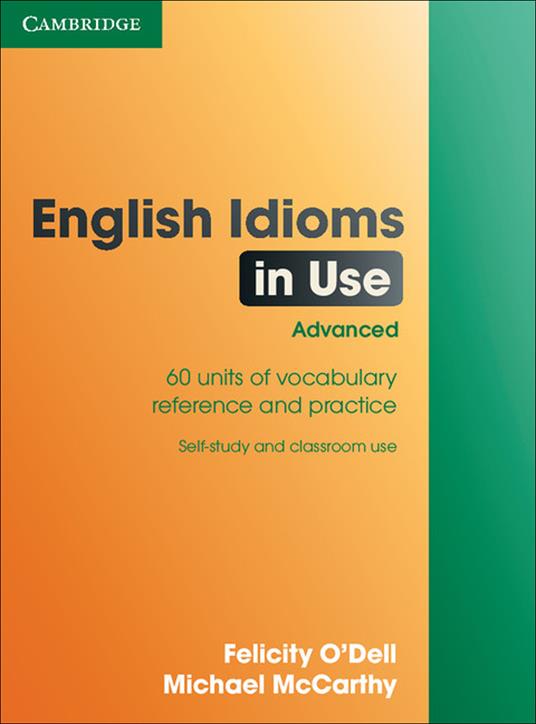 English Idioms in Use Advanced with Answers - Felicity O'Dell,Michael McCarthy - cover
