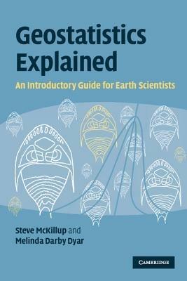 Geostatistics Explained: An Introductory Guide for Earth Scientists - Steve McKillup,Melinda Darby Dyar - cover