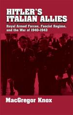 Hitler's Italian Allies: Royal Armed Forces, Fascist Regime, and the War of 1940-1943