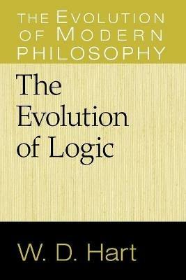 The Evolution of Logic - W. D. Hart - cover