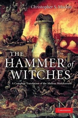 The Hammer of Witches: A Complete Translation of the Malleus Maleficarum - Christopher S. Mackay - cover