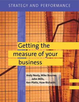 Strategy and Performance: Getting the Measure of Your Business - Andy Neely,Michael Bourne,John Mills - cover