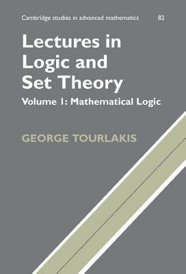 Lectures in Logic and Set Theory: Volume 1, Mathematical Logic - George Tourlakis - cover