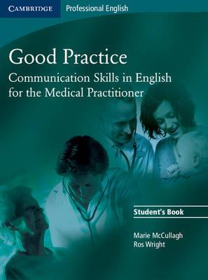 Good Practice Student's Book: Communication Skills in English for the Medical Practitioner - Marie McCullagh,Ros Wright - cover
