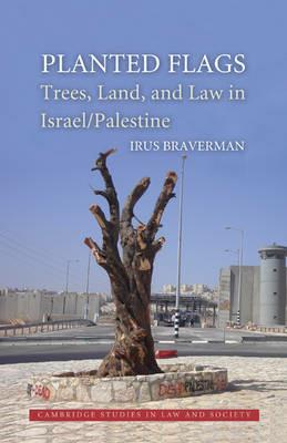 Planted Flags: Trees, Land, and Law in Israel/Palestine - Irus Braverman - cover