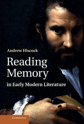Reading Memory in Early Modern Literature - Andrew Hiscock - cover