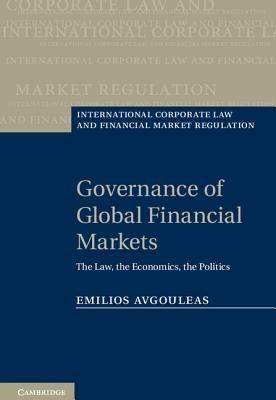 Governance of Global Financial Markets: The Law, the Economics, the Politics - Emilios Avgouleas - cover