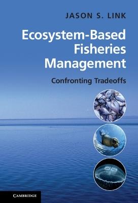 Ecosystem-Based Fisheries Management: Confronting Tradeoffs - Jason Link - cover