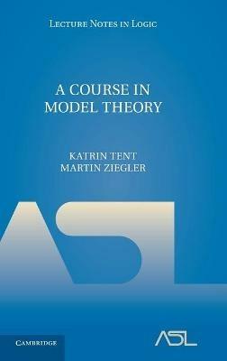 A Course in Model Theory - Katrin Tent,Martin Ziegler - cover