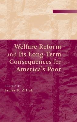 Welfare Reform and its Long-Term Consequences for America's Poor - cover