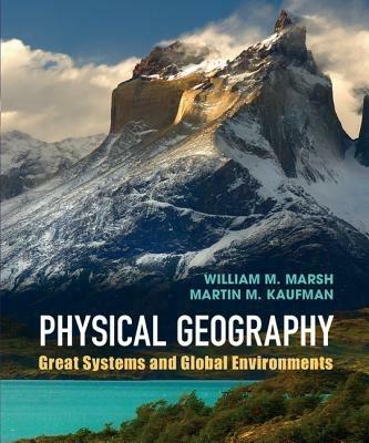 Physical Geography: Great Systems and Global Environments - William M. Marsh,Martin M. Kaufman - cover