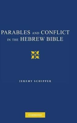 Parables and Conflict in the Hebrew Bible - Jeremy Schipper - cover