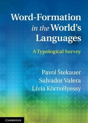 Word-Formation in the World's Languages: A Typological Survey - Pavol Štekauer,Salvador Valera,Lívia Kőrtvélyessy - cover