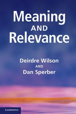 Meaning and Relevance - Deirdre Wilson,Dan Sperber - cover