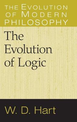 The Evolution of Logic - W. D. Hart - cover