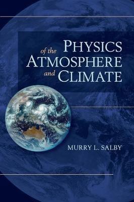 Physics of the Atmosphere and Climate - Murry L. Salby - cover