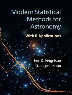 Modern Statistical Methods for Astronomy: With R Applications - Eric D. Feigelson,G. Jogesh Babu - cover
