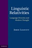 Linguistic Relativities: Language Diversity and Modern Thought - John Leavitt - cover
