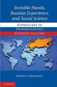 Invisible Hands, Russian Experience, and Social Science: Approaches to Understanding Systemic Failure - Stefan Hedlund - cover