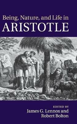 Being, Nature, and Life in Aristotle: Essays in Honor of Allan Gotthelf - cover