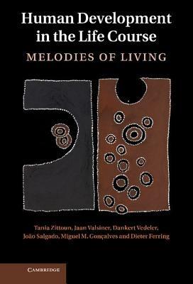 Human Development in the Life Course: Melodies of Living - Tania Zittoun,Jaan Valsiner,Dankert Vedeler - cover