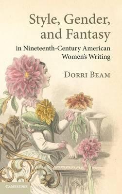 Style, Gender, and Fantasy in Nineteenth-Century American Women's Writing - Dorri Beam - cover