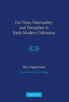 On Time, Punctuality, and Discipline in Early Modern Calvinism - Max Engammare - cover