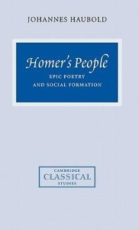 Homer's People: Epic Poetry and Social Formation - Johannes Haubold - cover