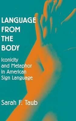 Language from the Body: Iconicity and Metaphor in American Sign Language - Sarah F. Taub - cover