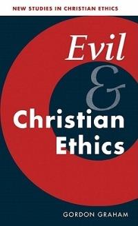 Evil and Christian Ethics - Gordon Graham - cover