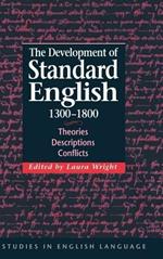 The Development of Standard English, 1300–1800: Theories, Descriptions, Conflicts