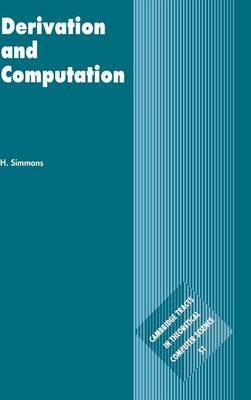 Derivation and Computation: Taking the Curry-Howard Correspondence Seriously - H. Simmons - cover