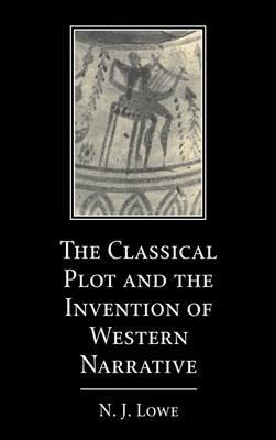 The Classical Plot and the Invention of Western Narrative - N. J. Lowe - cover