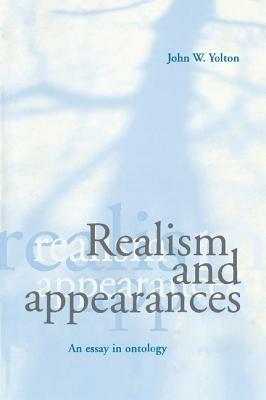 Realism and Appearances: An Essay in Ontology - John W. Yolton - cover