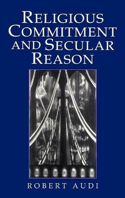 Religious Commitment and Secular Reason - Robert Audi - cover