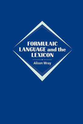 Formulaic Language and the Lexicon - Alison Wray - cover