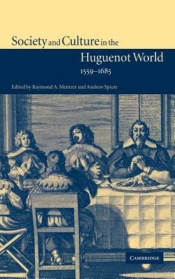 Society and Culture in the Huguenot World, 1559–1685 - cover