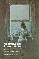 Making Social Science Matter: Why Social Inquiry Fails and How it Can Succeed Again - Bent Flyvbjerg - cover
